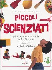 Piccoli scienziati - David Evans, Claudette Williams - Libro Edicart 2001, Guide illustrate | Libraccio.it