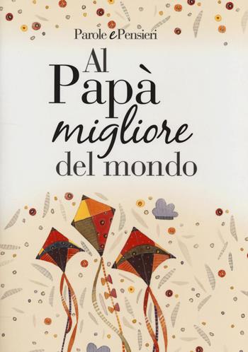 Al papà migliore del mondo  - Libro Edicart 2014, Parole e pensieri | Libraccio.it