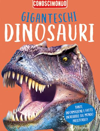 Giganteschi dinosauri. Conoscimondo. Ediz. a colori - Miles Kelly - Libro Edicart 2023 | Libraccio.it