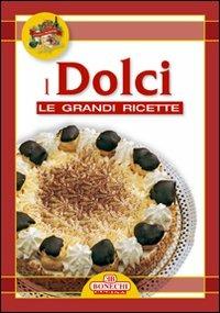 Grandi ricette. Tavola in festa. Dolci  - Libro Bonechi 2007, Cucina | Libraccio.it