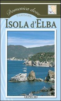 Isola d'Elba. Toscana. Ediz. a colori  - Libro Bonechi 2007, Domenica dove | Libraccio.it