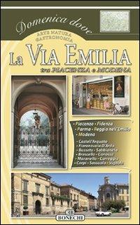 La via Emilia. Vol. 1: Piacenza, Parma, Reggio Emilio, Modena.  - Libro Bonechi 2008, Domenica dove | Libraccio.it