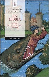 La Bibbia. Storie raccontate dai pittori - Marie Bertherat, Marie-Hélène Delval - Libro EL 2004, Il tesoro | Libraccio.it