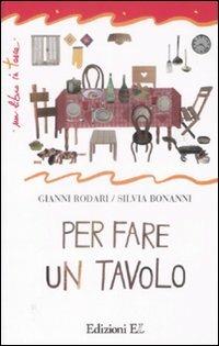 Per fare un tavolo. Ediz. illustrata - Gianni Rodari, Silvia Bonanni - Libro EL 2009, Un libro in tasca | Libraccio.it