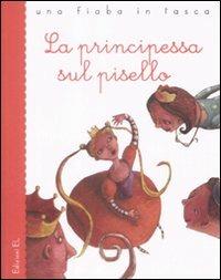 La principessa sul pisello. Ediz. illustrata - Hans Christian Andersen, Roberto Piumini - Libro EL 2009, Una fiaba in tasca | Libraccio.it