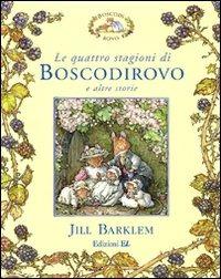 Le quattro stagioni di Boscodirovo e altre storie. Ediz. illustrata - Jill Barklem - Libro EL 2009, Narrativa | Libraccio.it