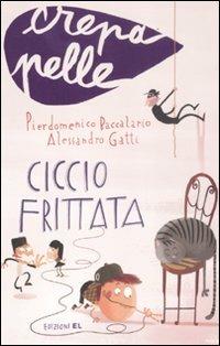 Ciccio Frittata - Pierdomenico Baccalario, Alessandro Gatti - Libro EL 2012, Crepapelle | Libraccio.it