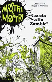 Caccia allo zombie! Mostri & mostri. Vol. 1