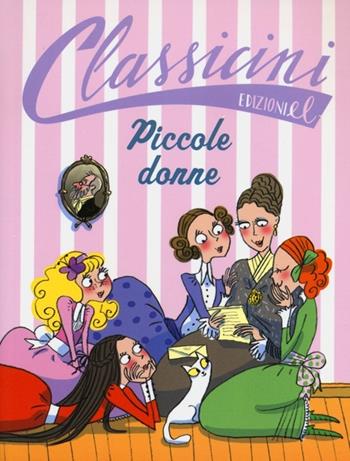 Piccole donne da Louisa May Alcott. Classicini. Ediz. illustrata - Beatrice Masini - Libro EL 2013, Classicini | Libraccio.it
