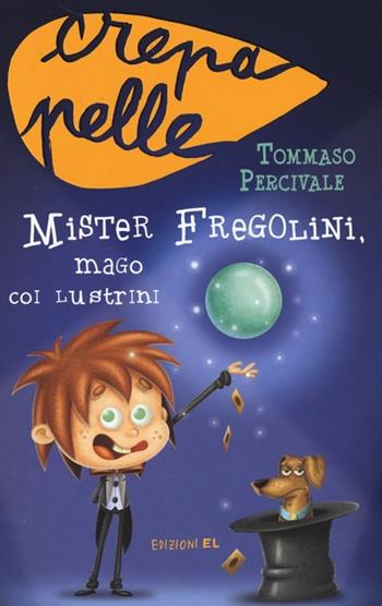 Mister Fregolini, mago coi lustrini - Tommaso Percivale - Libro EL 2013, Crepapelle | Libraccio.it