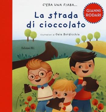 La strada di cioccolato. Ediz. illustrata - Gianni Rodari, Gaia Bordicchia - Libro EL 2014, C'era una fiaba... | Libraccio.it
