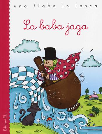 La Baba Jaga - Stefano Bordiglioni, Ilaria Vallone - Libro EL 2014, Una fiaba in tasca | Libraccio.it
