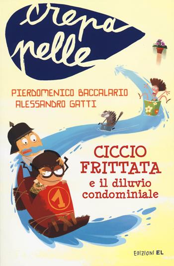 Ciccio Frittata e il diluvio condominiale - Pierdomenico Baccalario, Alessandro Gatti - Libro EL 2014, Crepapelle | Libraccio.it