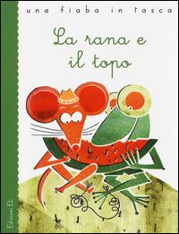 La rana e il topo - Esopo, Stefano Bordiglioni, Laura Fanelli - Libro EL 2014, Una fiaba in tasca | Libraccio.it