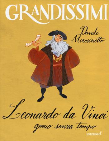 Leonardo da Vinci, genio senza tempo. Ediz. a colori - Davide Morosinotto - Libro EL 2015, Grandissimi | Libraccio.it