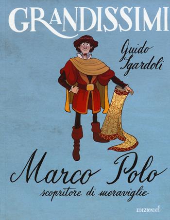 Marco Polo, scopritore di meraviglie. Ediz. a colori - Guido Sgardoli - Libro EL 2015, Grandissimi | Libraccio.it