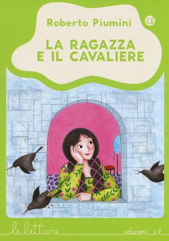 La ragazza e il cavaliere. Ediz. illustrata - Roberto Piumini - Libro EL 2016, Le letture | Libraccio.it