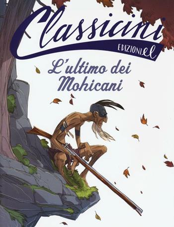 L' ultimo dei mohicani. Classicini. Ediz. illustrata - Guido Sgardoli - Libro EL 2016, Classicini | Libraccio.it