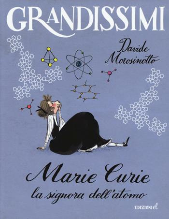 Marie Curie. La signora dell'atomo. Ediz. a colori - Davide Morosinotto - Libro EL 2017, Grandissimi | Libraccio.it