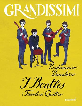 I Beatles. I favolosi quattro. Ediz. a colori - Pierdomenico Baccalario - Libro EL 2017, Grandissimi | Libraccio.it