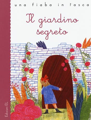 Il giardino segreto da Frances Hodgson Burnett. Ediz. a colori - Stefano Bordiglioni - Libro EL 2017, Una fiaba in tasca | Libraccio.it