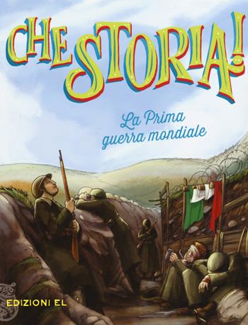 La prima guerra mondiale. Ediz. a colori - Guido Sgardoli - Libro EL 2017, Che storia! | Libraccio.it