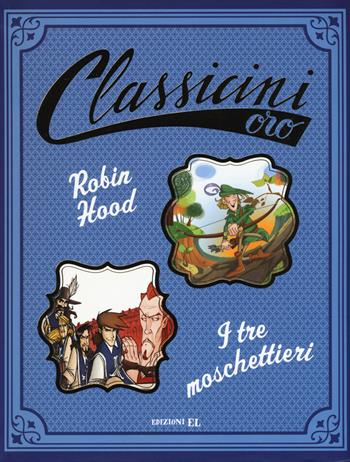 Robin Hood-I tre moschettieri - Silvia Roncaglia, Tommaso Percivale - Libro EL 2017, Classicini | Libraccio.it