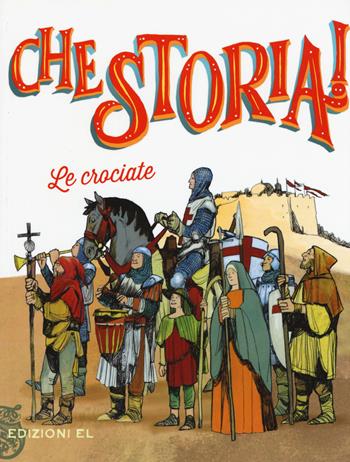 Le Crociate. Ediz. a colori - Guido Sgardoli - Libro EL 2017, Che storia! | Libraccio.it
