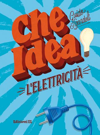 L' elettricità - Guido Sgardoli - Libro EL 2018, Che idea! | Libraccio.it
