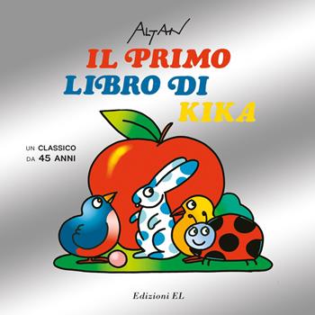 Il primo libro di Kika. Un classico da 45 anni. Ediz. illustrata - Altan - Libro EL 2021, Il primo libro di Kika | Libraccio.it