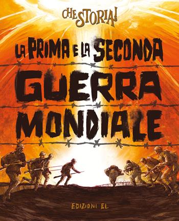 La Prima e la Seconda guerra mondiale - Guido Sgardoli, Frediano Sessi - Libro EL 2022, Che storia! | Libraccio.it