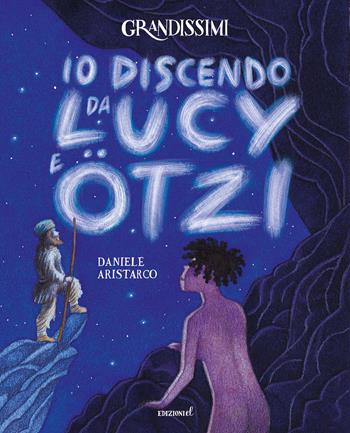 Io discendo da Lucy e Otzi. Ediz. a colori - Daniele Aristarco - Libro EL 2022, Grandissimi | Libraccio.it