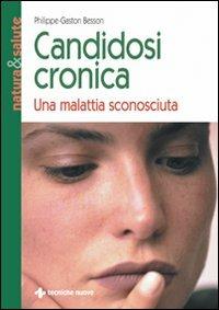 Candidosi cronica. Una malattia sconosciuta - Philippe-Gaston Besson - Libro Tecniche Nuove 2000, Natura e salute | Libraccio.it
