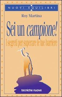 Sei un campione! I segreti per superare le tue barriere - Roy Martina - Libro Tecniche Nuove 1998, Nuovi equilibri | Libraccio.it