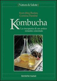 Kombucha. La riscoperta di un antico rimedio orientale - Sven-Jörg Buslau, Corinna Hembd - Libro Tecniche Nuove 2000, Natura e salute | Libraccio.it