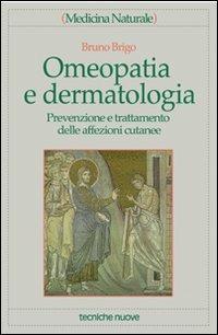 Omeopatia e dermatologia. Prevenzione e trattamento delle affezioni cutanee - Bruno Brigo - Libro Tecniche Nuove 2001, Medicina naturale | Libraccio.it