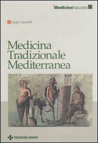 Medicina tradizionale mediterranea - Luigi Giannelli - Libro Tecniche Nuove 2006, Medicina naturale | Libraccio.it