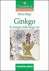 Ginkgo. Il ventaglio della lunga vita - Bruno Brigo - Libro Tecniche Nuove 2003, I tascabili di Natura e salute | Libraccio.it