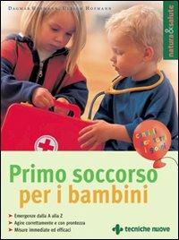 Primo soccorso per i bambini - Dagmar Hofmann, Ulrich Hofmann - Libro Tecniche Nuove 2003, Natura e salute | Libraccio.it