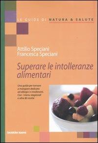 Superare le intolleranze alimentari - Attilio Speciani, Francesca Speciani - Libro Tecniche Nuove 2003, Le guide di Natura & Salute | Libraccio.it