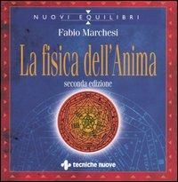 La fisica dell'anima - Fabio P. Marchesi - Libro Tecniche Nuove 2004, Nuovi equilibri | Libraccio.it