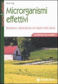 Microrganismi effettivi. Benessere e rigenerazione nel rispetto della natura - Teruo Higa - Libro Tecniche Nuove 2006, Natura e salute | Libraccio.it