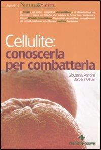 Cellulite: conoscerla per combatterla - Giovanna Perrone, Barbara Ostan - Libro Tecniche Nuove 2006, Le guide di Natura & Salute | Libraccio.it
