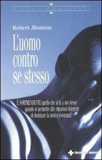L' uomo contro se stesso - Robert Jhonson - Libro Tecniche Nuove 2006, Nuovi equilibri | Libraccio.it