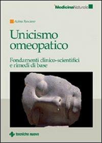 Unicismo omeopatico. Fondamenti clinico-scientifici e rimedi di base - Azima V. Rosciano - Libro Tecniche Nuove 2007, Medicina naturale | Libraccio.it