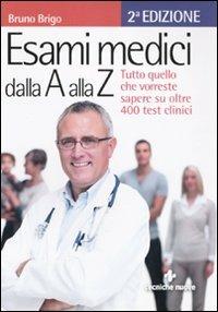 Esami medici dalla A alla Z. Tutto quello che vorresti sapere su oltre 400 test clinici - Bruno Brigo - Libro Tecniche Nuove 2010, Le guide della salute | Libraccio.it