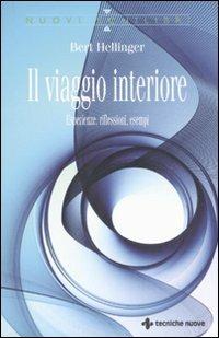 Il viaggio interiore. Esperienze, riflessioni, esempi - Bert Hellinger - Libro Tecniche Nuove 2008, Nuovi equilibri | Libraccio.it