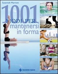 Milleuno modi per mantenersi in forma - Susannah Marriott - Libro Tecniche Nuove 2010, Natura e salute | Libraccio.it