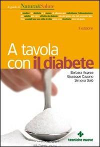 A tavola con il diabete - Barbara Asprea, Giuseppe Capano, Simona Salò - Libro Tecniche Nuove 2010, Le guide di Natura & Salute | Libraccio.it