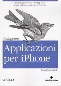 Sviluppare applicazioni per iPhone - Jonathan Stark - Libro Tecniche Nuove 2010, Tecnologie | Libraccio.it